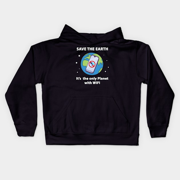 Save the Earth, It's the only Planet with WIFI Kids Hoodie by 1AlmightySprout